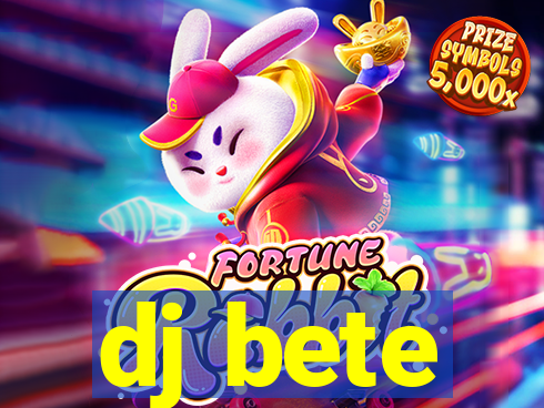 dj bete